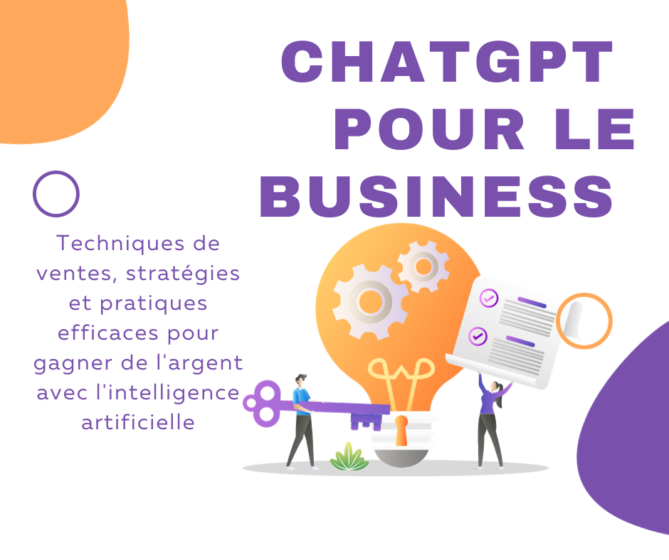 ChatGPT pour le Business : Techniques de ventes, stratégies et pratiques efficaces pour gagner de l'argent avec l'intelligence artificielle
