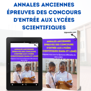 Annales Anciennes épreuves des concours d'entrée aux Lycées Scientifiques (Kara et Lomé) - Épreuves Officielles de 2011 à 2024